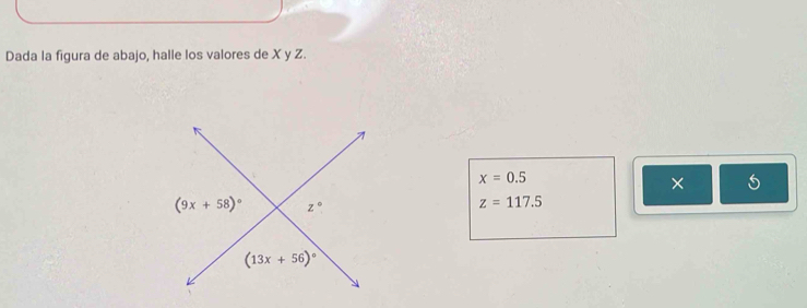 Dada la figura de abajo, halle los valores de X y Z.
x=0.5
×
z=117.5