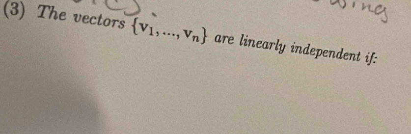 (3) The vectors  v_1,...,v_n are linearly independent if: