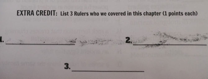 EXTRA CREDIT: List 3 Rulers who we covered in this chapter (1 points each) 
_ 
L 
2._ 
_ 
3.