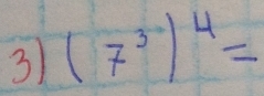 3 (7^3)^4=