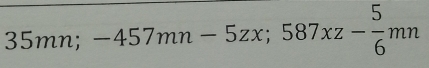 35mn; -457mn-5zx; 587xz- 5/6 mn