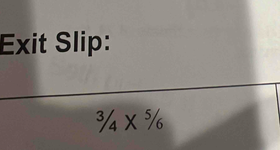 Exit Slip:
^3/_4* ^5/_6