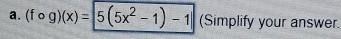 (fcirc g)(x)=|5(5x^2-1)-1| (Simplify your answer.