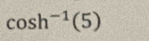 cos h^(-1)(5)