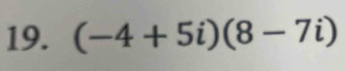 (-4+5i)(8-7i)