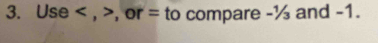 Use , , or = to compare -¼ and -1.