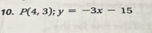 P(4,3); y=-3x-15