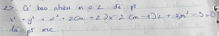 Co bao hiel mcz dē pí
x^2+y^2+z^2+2(m+2)x-2(m-1)z+3m^2-3=0
la pr me.