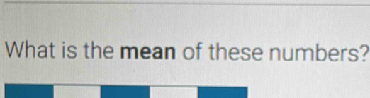 What is the mean of these numbers?