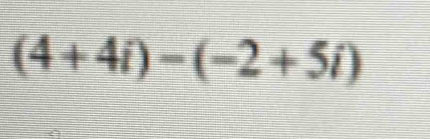 (4+4i)-(-2+5i)