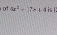 of 4x^2+17x+4 is (