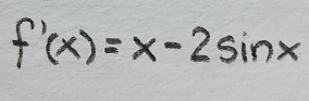 f'(x)=x-2sin x