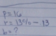 p=16
r=13% -13
b= ?