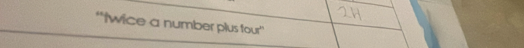 'twice a number plus four''