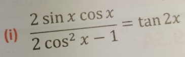  2sin xcos x/2cos^2x-1 =tan 2x