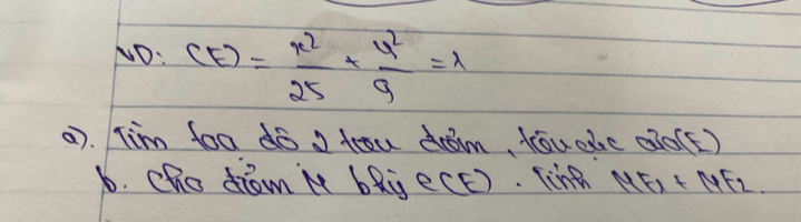 ND: (E)= x^2/25 + y^2/9 =x
0). Tim toa do , trau drm, Kóuac ai0(E ) 
b. Cho diom i bRy eCE). Tine NEIt NEL