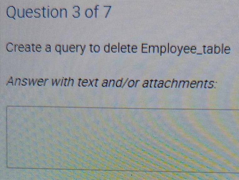 Create a query to delete Employee_table 
Answer with text and/or attachments: