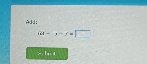 Add:
-68+-5+7=□
Submit