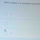 What number is 4 mulfipiled by Dord?
1
2
A