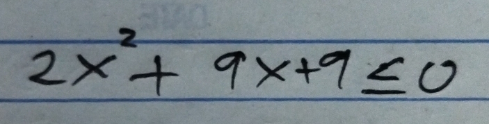 2x^2+9x+9≤ 0