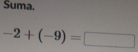 Suma.
-2+(-9)=□