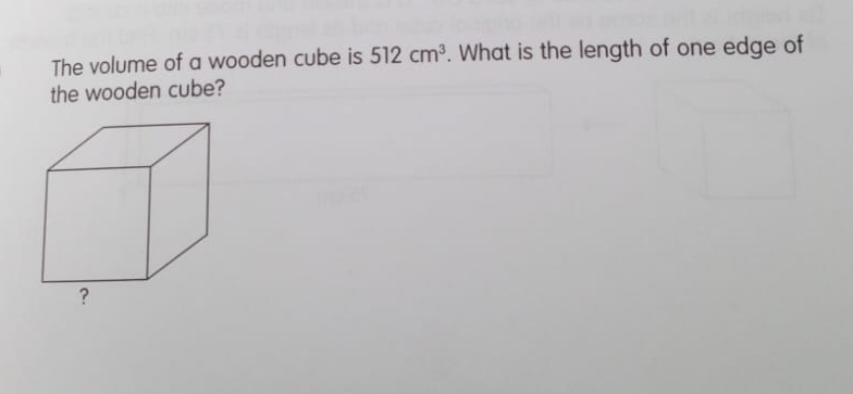 The volume of a wooden cube is 512cm^3. What is the length of one edge of 
the wooden cube?