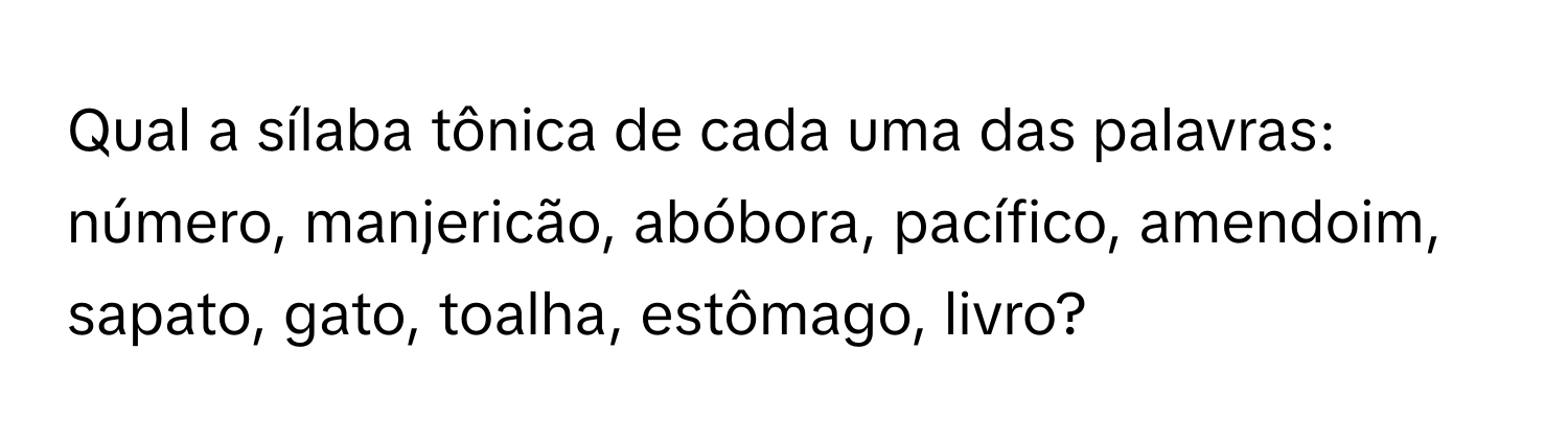 Solved: Qual a sílaba tônica de cada uma das palavras: número ...