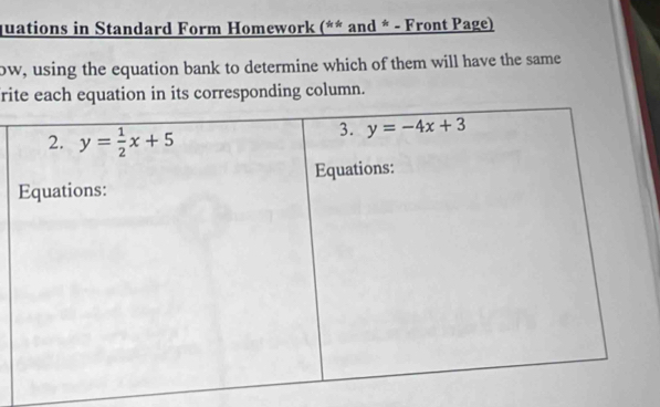 quations in Standard Form Homework (** and * - Front Page)
ow, using the equation bank to determine which of them will have the same
rite each equation in its corresponding column.