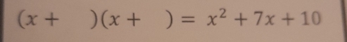 (x+ ) (x+ ) =x^2+7x+10