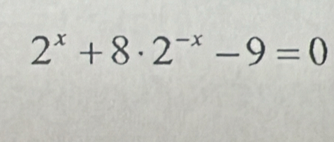 2^x+8· 2^(-x)-9=0