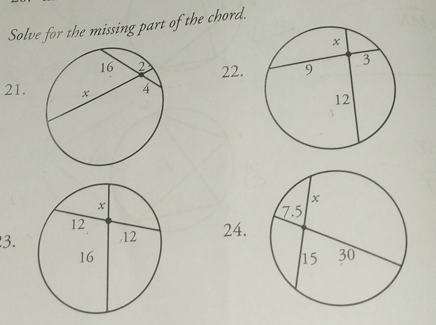 Solve for the missing part of the chord. 

22. 
21.
x
12 
3. ,12 
24. 
16