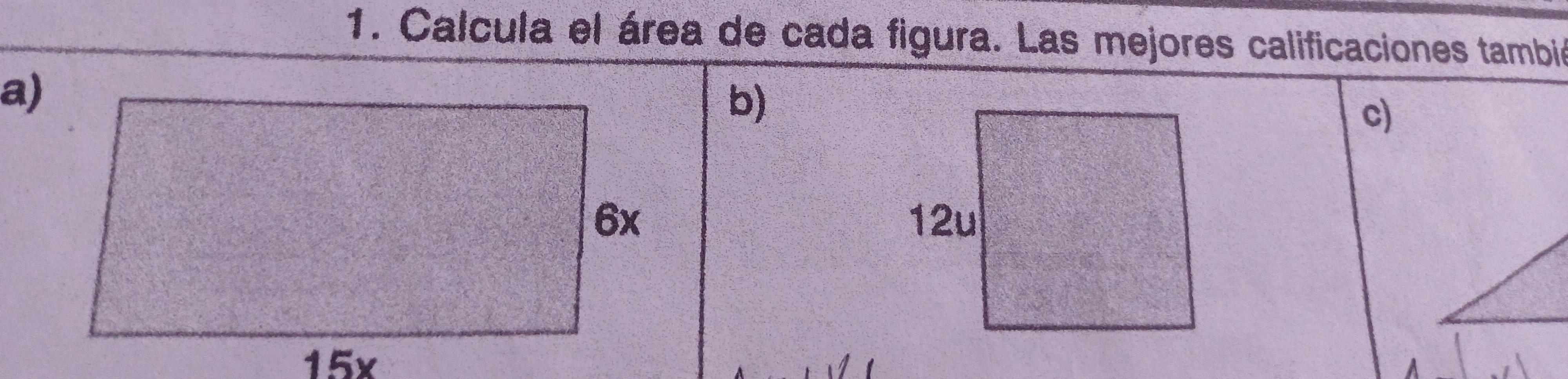 Calcula el área de cada figura. Las mejores calificaciones tambié 
a) 
b) 
c)