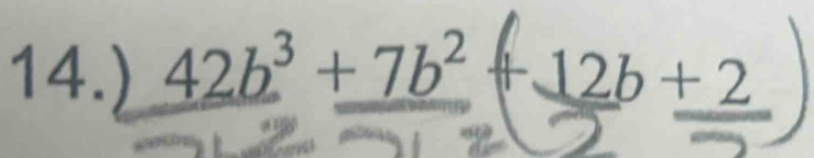 14.) 42b³ + 7b²+ 12b + 2