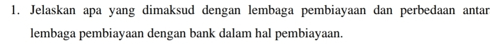 Jelaskan apa yang dimaksud dengan lembaga pembiayaan dan perbedaan antar 
lembaga pembiayaan dengan bank dalam hal pembiayaan.