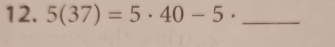 5(37)=5· 40-5· _