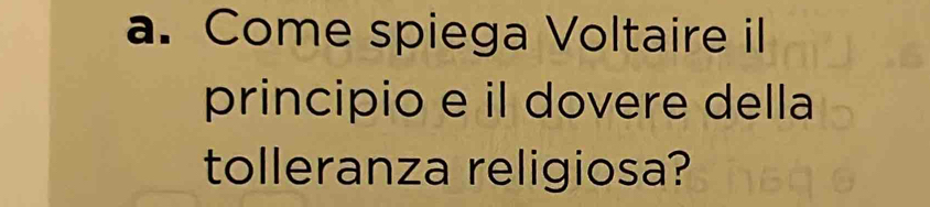 Come spiega Voltaire il 
principio e il dovere della 
tolleranza religiosa?