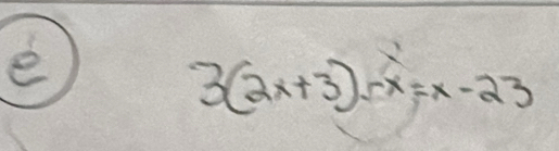 3(2x+3)-x=x-23