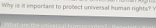 Why is it important to protect universal human rights? Y 
What are the universal human righte? Regedeto Bort