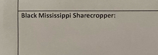 Black Mississippi Sharecropper: