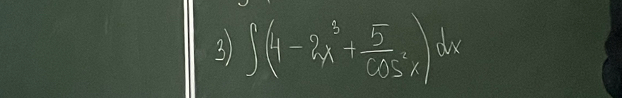 3 ∈t (4-2x^3+ 5/cos^2)dx 