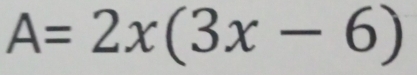 A=2x(3x-6)