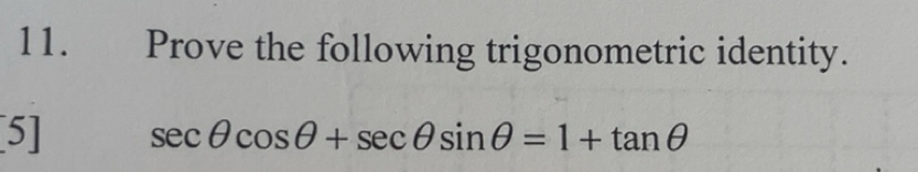 Solved: Prove the following trigonometric identity. 5] sec θ cos θ +sec ...