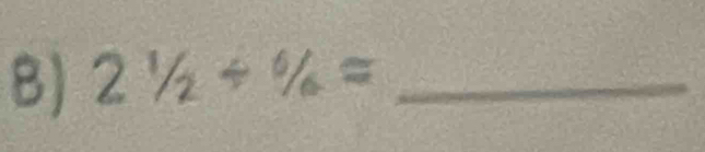 2^1/_2/^6/_6= _