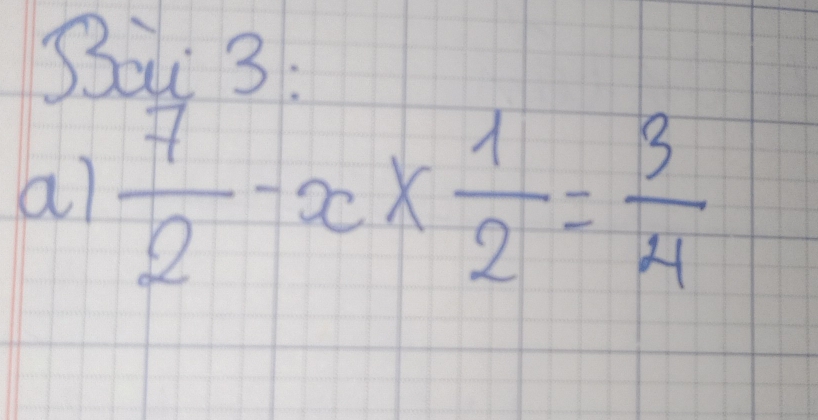 Sau 3: 
ai  7/2 -x*  1/2 = 3/4 