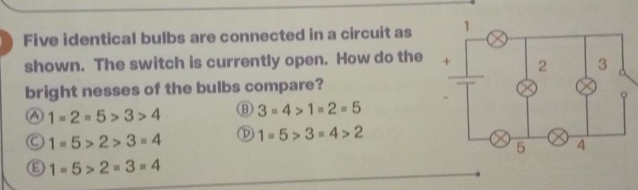 Solved: Five identical bulbs are connected in a circuit as shown. The ...