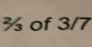 ¾ of 3/7