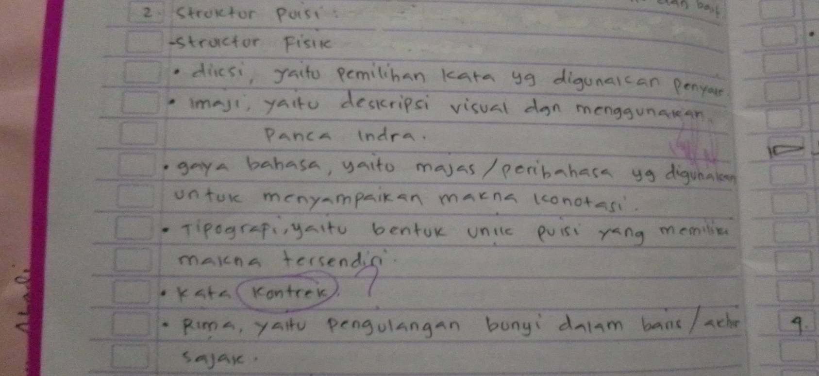 Stroxtor pasi 
elan bosk 
-stractor Fislk 
, dicsi, yaito pemilihan kara yg digunaican penyour 
imasi, yaifu deskripsi visual dan menggunatean 
Panca (ndra. 
,gaya bahasa, yaito masas / peribahara yg diguhaleen 
untur menyampaikan makna lconotasi. 
.Tipograpi,yalto benfok unitc puisi yang memilia 
makna tersendic. 
Kate(Kontrek 
Rima, yallo pengulangan bunyi dlam bans/ acher 9. 
sajak.