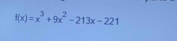 f(x)=x^3+9x^2-213x-221