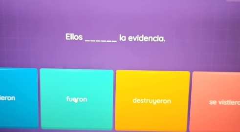 Ellos_ la evidencia.
ieron fueron destruyeron se