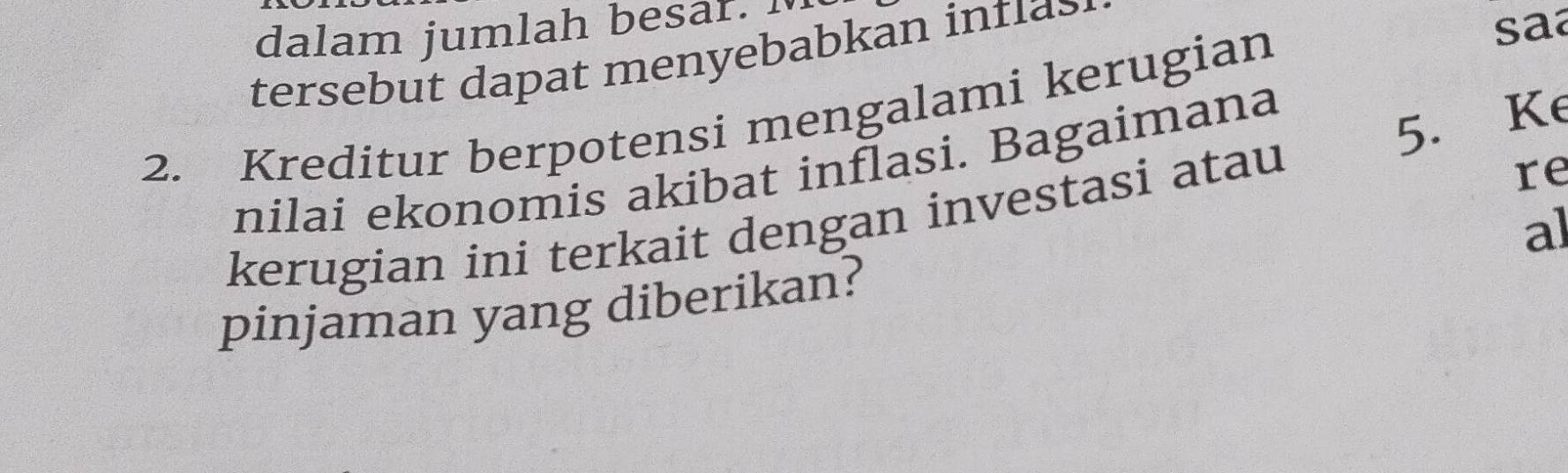 dalam jumlah besar. 
tersebut dapat menyebabkan intlas 
2. Kreditur berpotensi mengalami kerugian 
saa 
nilai ekonomis akibat inflasi. Bagaimana 
5. Ke 
kerugian ini terkait dengan investasi atau 
re 
pinjaman yang diberikan? al